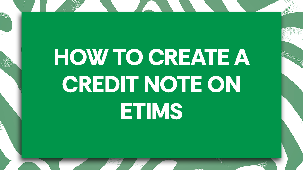 How to Create a Credit Note on ETIMS – Simple Guide  